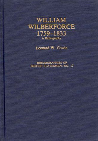 Cover for Leonard W. Cowie · William Wilberforce, 1759-1833: A Bibliography - Bibliographies of British Statesmen (Hardcover Book) (1992)