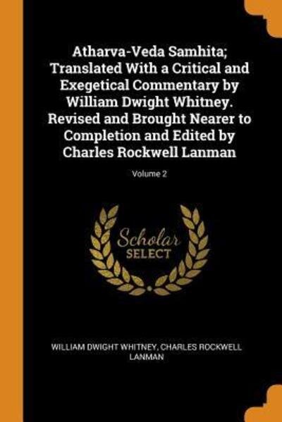 Cover for William Dwight Whitney · Atharva-Veda Samhita; Translated with a Critical and Exegetical Commentary by William Dwight Whitney. Revised and Brought Nearer to Completion and Edited by Charles Rockwell Lanman; Volume 2 (Paperback Book) (2018)