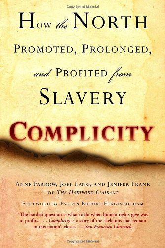 Cover for Anne Farrow · Complicity: How the North Promoted, Prolonged, and Profited from Slavery (Paperback Book) [Reprint edition] (2006)