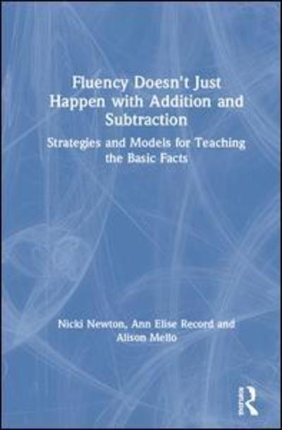 Cover for Newton, Nicki (Newton Educational Consulting, USA) · Fluency Doesn't Just Happen with Addition and Subtraction: Strategies and Models for Teaching the Basic Facts (Hardcover Book) (2019)