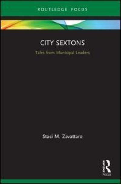 Cover for Zavattaro, Staci M. (University of Central Florida, USA) · City Sextons: Tales from Municipal Leaders - Routledge Research in Public Administration and Public Policy (Hardcover Book) (2020)