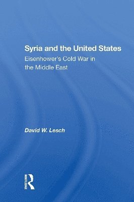 Cover for David W. Lesch · Syria And The United States: Eisenhower's Cold War In The Middle East (Paperback Book) (2024)