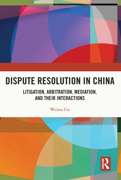 Cover for Gu, Weixia (University of Hong Kong) · Dispute Resolution in China: Litigation, Arbitration, Mediation and their Interactions (Paperback Book) (2023)