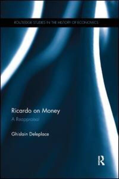 Cover for Ghislain Deleplace · Ricardo on Money: A Reappraisal - Routledge Studies in the History of Economics (Paperback Book) (2019)
