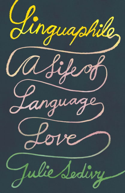 Cover for Julie Sedivy · Linguaphile: A Life of Language Love (Hardcover Book) (2024)