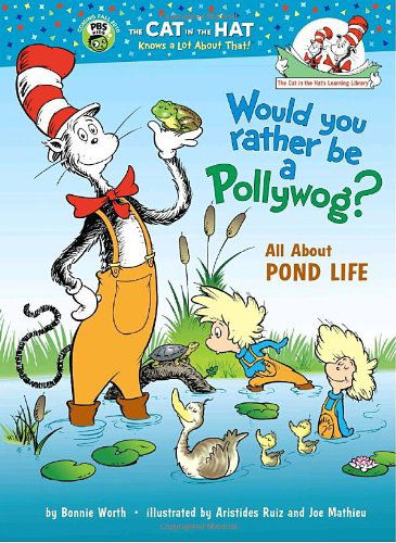 Cover for Bonnie Worth · Would You Rather Be a Pollywog: All About Pond Life (Cat in the Hat's Learning Library) (Hardcover Book) (2010)