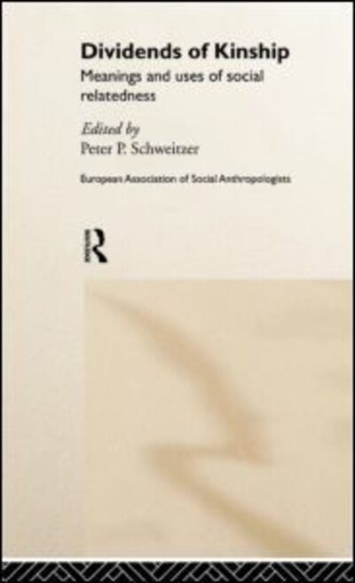 Cover for Peter P Schweitzer · Dividends of Kinship: Meanings and Uses of Social Relatedness - European Association of Social Anthropologists (Hardcover Book) (2000)