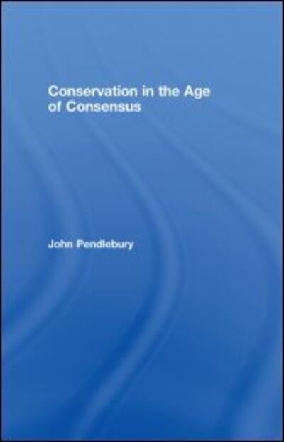 Cover for John Pendlebury · Conservation in the Age of Consensus (Hardcover Book) (2008)