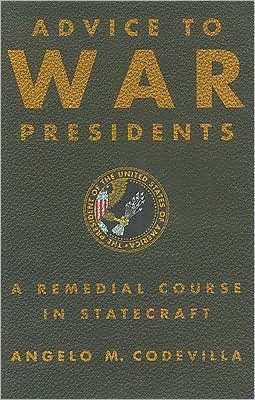 Advice to War Presidents: A Remedial Course in Statecraft - Angelo Codevilla - Livros - Basic Books - 9780465004836 - 24 de março de 2009