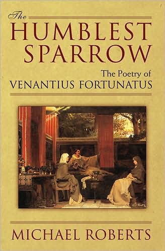 Cover for Michael Roberts · The Humblest Sparrow: The Poetry of Venantius Fortunatus (Inbunden Bok) (2009)