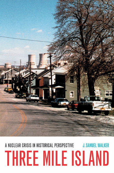 Cover for J. Samuel Walker · Three Mile Island: A Nuclear Crisis in Historical Perspective (Paperback Book) (2006)