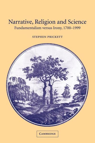 Cover for Prickett, Stephen (Duke University, North Carolina) · Narrative, Religion and Science: Fundamentalism versus Irony, 1700–1999 (Paperback Book) (2002)