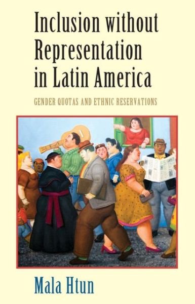 Inclusion without Representation in Latin America: Gender Quotas and Ethnic Reservations - Cambridge Studies in Gender and Politics - Htun, Mala (University of New Mexico) - Livres - Cambridge University Press - 9780521690836 - 14 janvier 2016