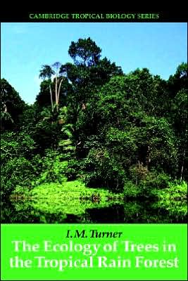 Cover for Turner, I. M. (Singapore Botanic Gardens) · The Ecology of Trees in the Tropical Rain Forest - Cambridge Tropical Biology Series (Hardcover Book) (2001)