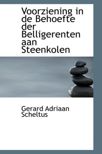 Voorziening in De Behoefte Der Belligerenten Aan Steenkolen - Gerard Adriaan Scheltus - Bøger - BiblioLife - 9780554498836 - 21. august 2008