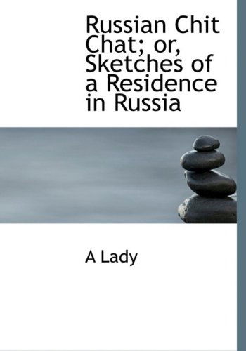 Cover for A Lady · Russian Chit Chat; Or, Sketches of a Residence in Russia (Pocketbok) [Large Print, Lrg edition] (2008)