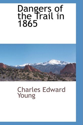 Cover for Charles Edward Young · Dangers of the Trail in 1865 (Paperback Book) (2009)