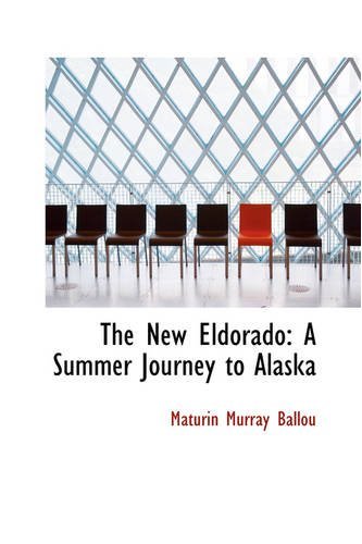 Cover for Maturin Murray Ballou · The New Eldorado: a Summer Journey to Alaska (Taschenbuch) (2008)