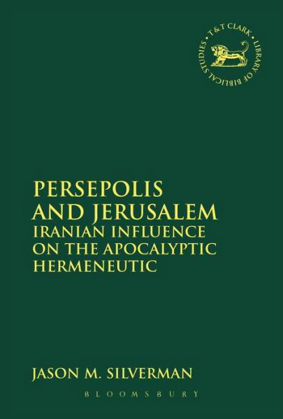 Cover for Jason M. Silverman · Persepolis and Jerusalem: Iranian Influence on the Apocalyptic Hermeneutic (Library of Hebrew Bible / Old Testament Studies) (Paperback Book) [Reprint edition] (2013)