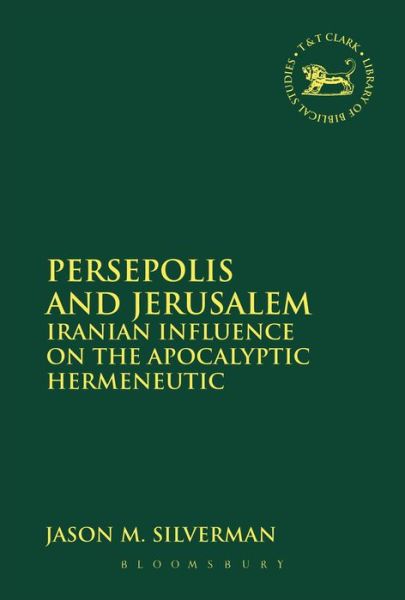 Cover for Jason M. Silverman · Persepolis and Jerusalem: Iranian Influence on the Apocalyptic Hermeneutic (Library of Hebrew Bible / Old Testament Studies) (Paperback Book) [Reprint edition] (2013)