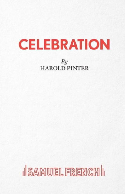 Celebration - A Play - Harold Pinter - Bücher - Samuel French Ltd - 9780573112836 - 27. März 2017