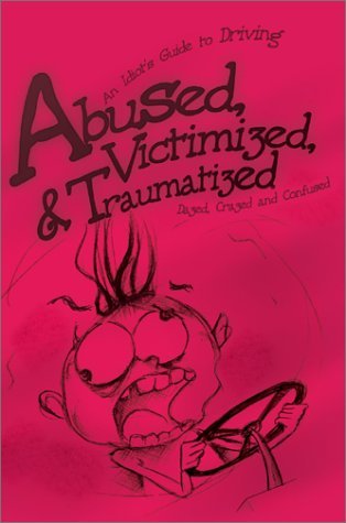 Cover for Dazed and Confused · Abused, Victimized, &amp; Traumatized: an Idiot's Guide to Driving (Paperback Bog) (2002)