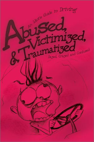 Cover for Dazed and Confused · Abused, Victimized, &amp; Traumatized: an Idiot's Guide to Driving (Taschenbuch) (2002)