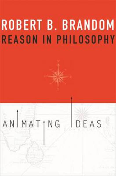 Reason in Philosophy: Animating Ideas - Robert B. Brandom - Books - Harvard University Press - 9780674725836 - September 2, 2013