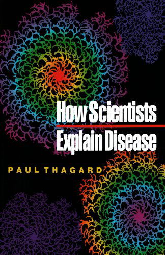 How Scientists Explain Disease - Paul Thagard - Books - Princeton University Press - 9780691050836 - July 30, 2000