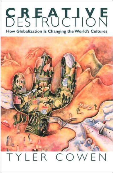 Creative Destruction: How Globalization Is Changing the World's Cultures - Tyler Cowen - Books - Princeton University Press - 9780691117836 - March 21, 2004