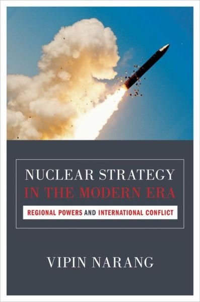 Cover for Vipin Narang · Nuclear Strategy in the Modern Era: Regional Powers and International Conflict - Princeton Studies in International History and Politics (Paperback Book) (2014)