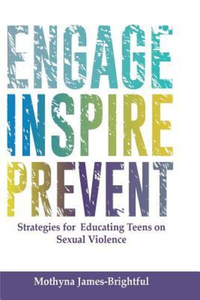 Cover for Mothyna M James-brightful · Engage. Inspire. Prevent.: Strategies for Educating Teens on Sexual Violence (Paperback Book) (2014)