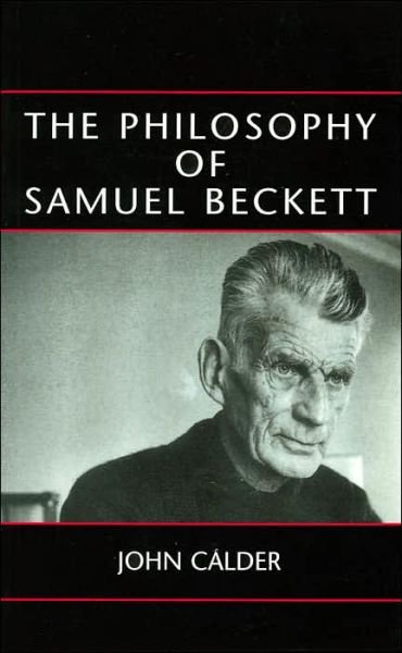 The Philosophy of Samuel Beckett - John Calder - Livres - Alma Books Ltd - 9780714542836 - 1 mars 2002