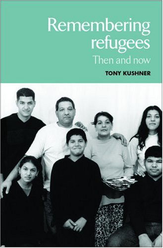 Remembering Refugees: Then and Now - Tony Kushner - Books - Manchester University Press - 9780719068836 - October 30, 2006