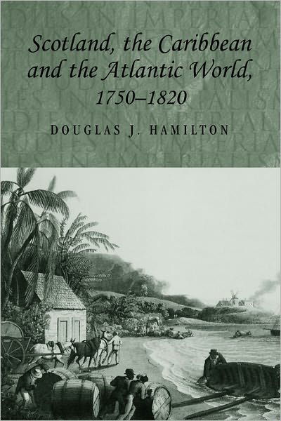 Cover for Douglas Hamilton · Scotland, the Caribbean and the Atlantic World, 1750–1820 - Studies in Imperialism (Paperback Book) (2010)