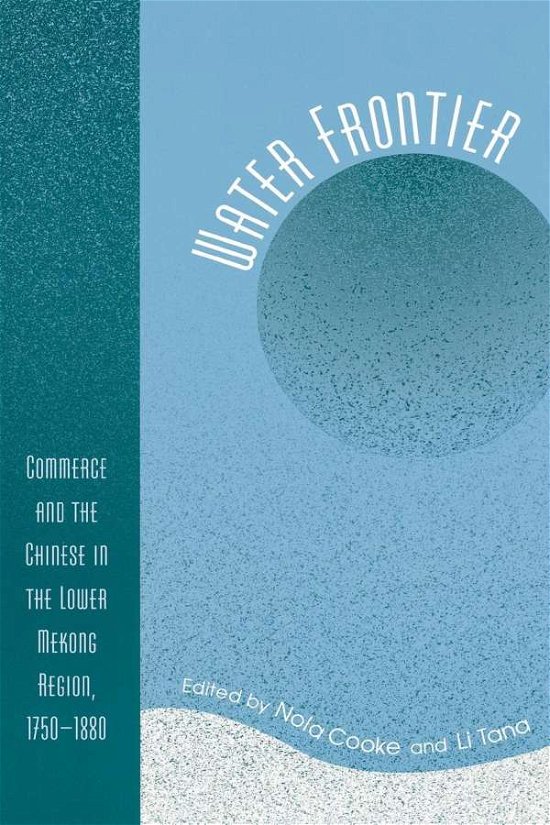 Water Frontier: Commerce and the Chinese in the Lower Mekong Region, 1750-1880 - World Social Change - Nola Cooke - Boeken - Rowman & Littlefield - 9780742530836 - 1 november 2004