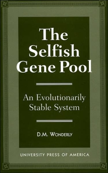 The Selfish Gene Pool: An Evolutionary Stable System - D. M. Wonderly - Kirjat - University Press of America - 9780761803836 - torstai 24. lokakuuta 1996