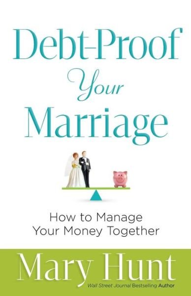 Cover for Mary Hunt · Debt–Proof Your Marriage – How to Manage Your Money Together (Pocketbok) [Repackaged edition] (2016)