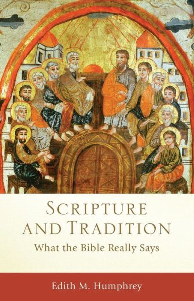 Cover for Edith M. Humphrey · Scripture and Tradition – What the Bible Really Says (Paperback Book) (2013)