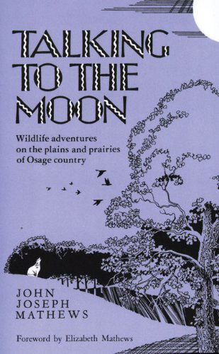 Talking To The Moon: Wildlife adventures on the plains and prairies of Osage country - John Joseph Mathews - Books - University of Oklahoma Press - 9780806120836 - September 5, 2000