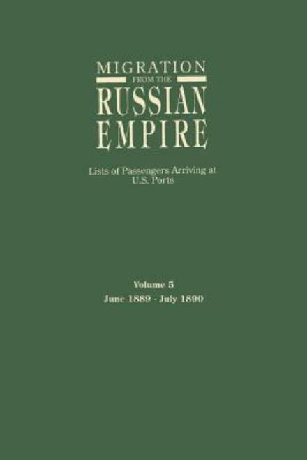 Cover for Ira a Glazier · Migration from the Russian Empire: Lists of Passengers Arriving at U.s. Ports. Volume 5: June 1889-july 1890 (Paperback Bog) (2015)