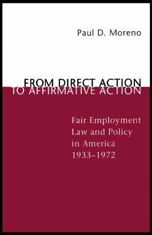 Cover for Paul D. Moreno · From Direct Action to Affirmative Action: Fair Employment Law and Policy in America, 1933-1972 (Paperback Book) (1999)