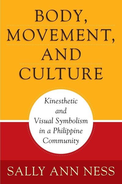 Cover for Sally Ann Ness · Body, Movement, and Culture: Kinesthetic and Visual Symbolism in a Philippine Community - Contemporary Ethnography (Taschenbuch) (1992)