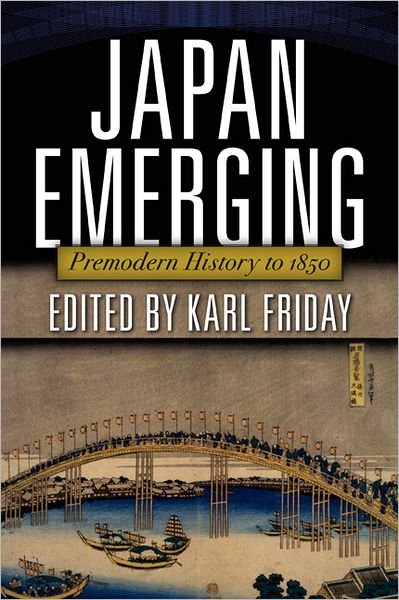 Cover for Karl F. Friday · Japan Emerging: Premodern History to 1850 (Paperback Book) (2012)