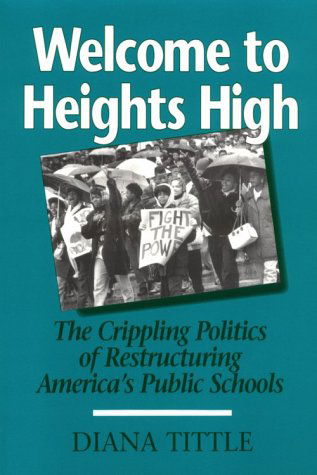 Cover for Diana Tittle · Welcome to Heights High: Crippling Politics of Restructuring America's Public Schools - Urban Life &amp; Urban Landscape S. (Paperback Book) (1995)