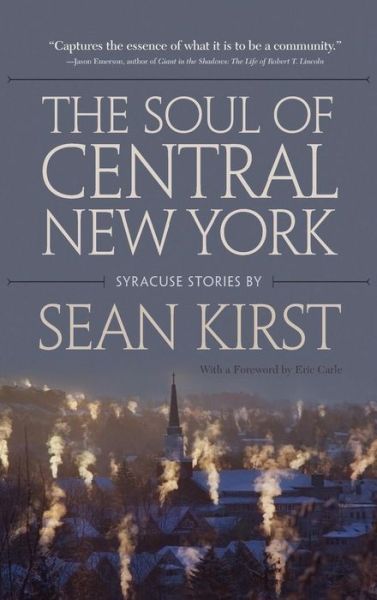 Cover for Sean Kirst · The Soul of Central New York: Syracuse Stories (Hardcover Book) (2016)
