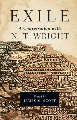 Exile: A Conversation with N. T. Wright - James M. Scott - Books - InterVarsity Press - 9780830851836 - August 29, 2017
