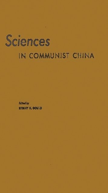 Sciences in Communist China: A Symposium Presented at the New York Meeting of the American Association for the Advancement of Science, December 26-27, 1960 - American Association for the Advancement - Bücher - ABC-CLIO - 9780837175836 - 21. März 1975