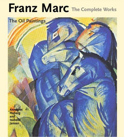 Franz Marc: The Complete Works Volume I - The Oil Paintings - Hoberg Annegret - Livros - Philip Wilson Publishers Ltd - 9780856675836 - 26 de fevereiro de 2004