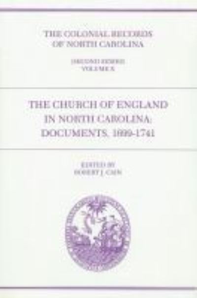 Cover for The Colonial Records of North Carolina, Volume 10: The Church of England in North Carolina: Documents, 1699-1741 (Hardcover Book) (1999)